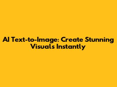 AI Text-to-Image: Create Stunning Visuals Instantly