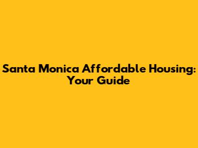 Santa Monica Affordable Housing: Your Guide